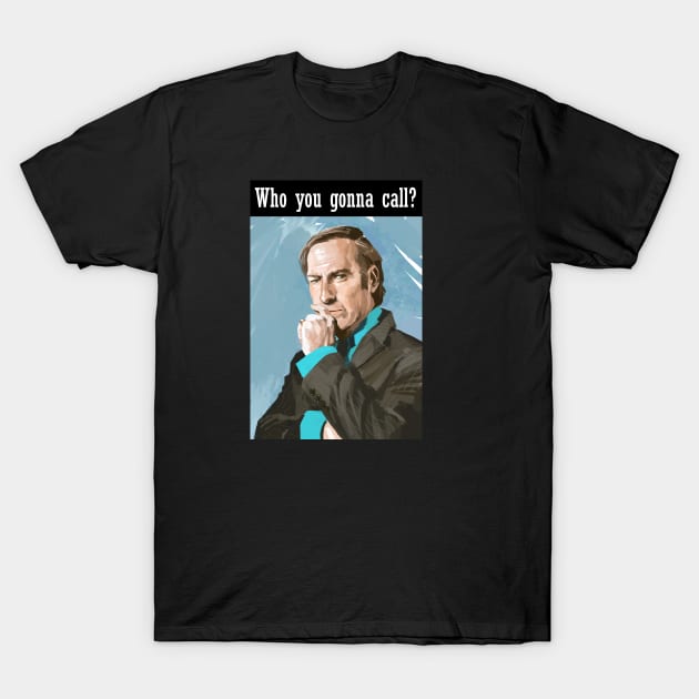 Who You Gonna Call? Saul Goodman! T-Shirt by markodjeska